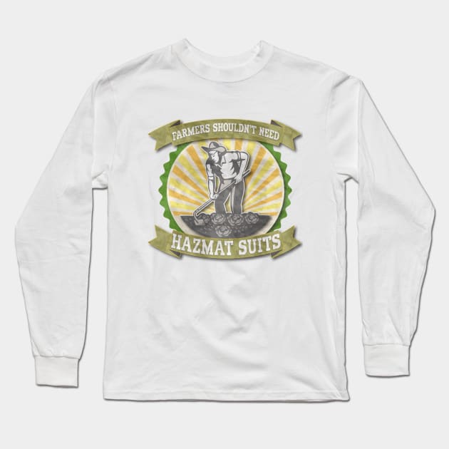 FARMERS SHOULDN'T NEED HAZMAT SUITS Long Sleeve T-Shirt by dlinca